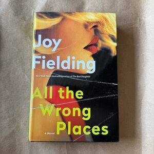 All the Wrong Places: A Novel